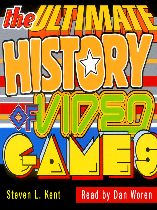 Title details for The Ultimate History of Video Games by Steven L. Kent - Available